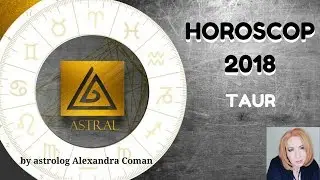 HOROSCOP 2018 - TAUR - by Astrolog Alexandra Coman