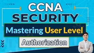 Secrets Revealed: Mastering User Level Authorization in CCNA Security