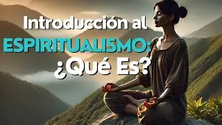 Introducción al Espiritualismo: ¿Qué Es?