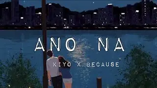 Kiyo x Because- ANO NA
