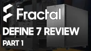 Fractal Design Define 7 Review - The Last Case You'll Ever Need?