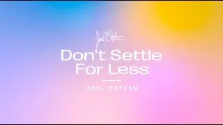 Don't Settle For Less | Joel Osteen