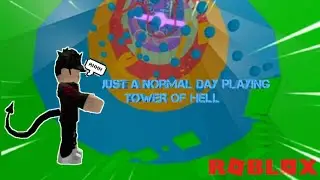 Just a normal day playing tower of hell