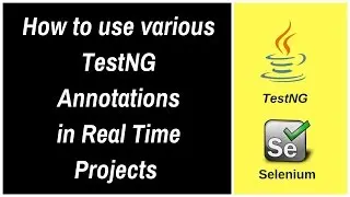 How to use various TestNG Annotations in Realtime