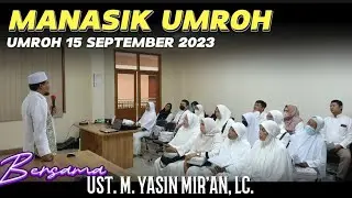 MANASIK UMROH 15/9/23 BERSAMA UST. M. YASIN MIR'AN LC