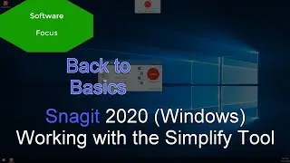 Software Focus - Back to Basics: Snagit 2020 (PC) Working with the Simplify Tool