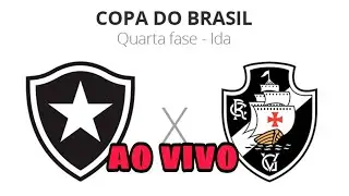 Botafogo x Vasco ao vivo  🤜🤛 quarta fase da copa do Brasil