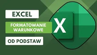 FORMATOWANIE WARUNKOWE - wszystko co musisz wiedzieć  - Excel od podstaw cz. 6