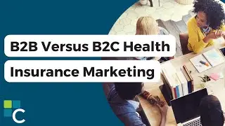 Build Your Brand: B2B versus B2C Health Insurance Marketing