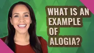 What is an example of alogia?