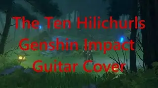 The Ten Hilichurls Genshin Impact Guitar Cover