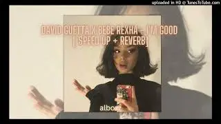 david guetta x bebe rexha - I'm good [speed up+reverb]