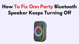 How To Fix Onn Party Bluetooth Speaker Keeps Turning Off