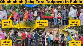 Oh oh oh oh ( Ishq Tera Tadpave) ll In Public ll Deepak Prank Tv