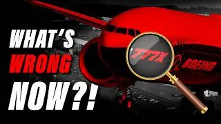 What’s Going On With The Boeing 777X?!