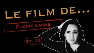 Le Film de... ÉLODIE LASNE #13
