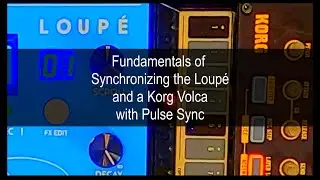Fundamentals of Synchronizing the Loupé and a Korg Volca with Pulse Sync