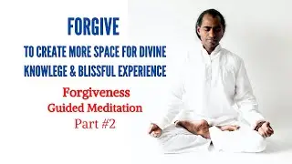 #2 Forgiveness Guided Meditation to create more space for Blissful Knowlege & Experience | Ajan Yogi