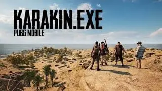 PUBG MOBILE KARAKIN.EXE