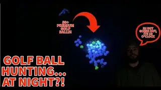 Golf ball hunting... at night?!
