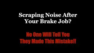 Scraping Noise After Brake Job