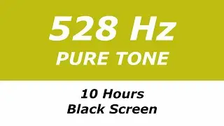 528 Hz Pure Tone - 10 Hours - Black Screen - Repairs DNA, Brings Transformation and Miracles