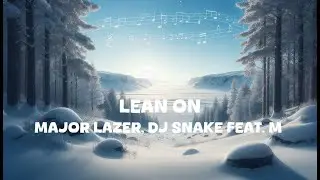 Major Lazer & DJ Snake - Lean On (feat. MØ) (Lyrics)