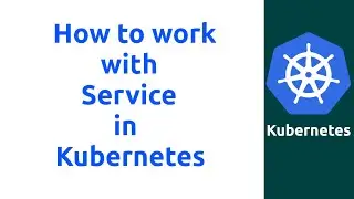 Session 7 : How to use Service in Kubernetes #docker #kubernetes