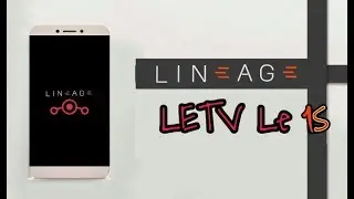 Download and Flash Lineage OS 14.1(Nougat 7.1.2) on LeTV LeEco 1S -X500,X507,X509 Fix All Bugs