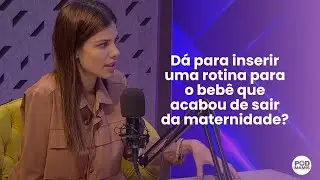Dá para inserir uma rotina para o bebê que acabou de sair da maternidade?