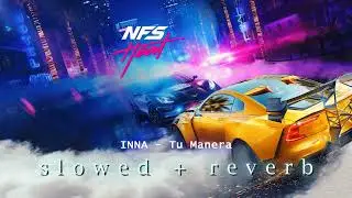 INNA - Tu Manera | Need for Speed Heat (s l o w e d + r e v e r b)