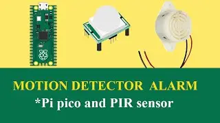 How to use Raspberry Pi Pico and PIR motion sensor to make burglar alarm Raspberry Pi Pico (Part 3)