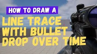 How To Draw A Line Trace With Bullet Drop - Unreal Engine 5 Tutorial