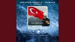 Anne Babam Dönemdi Mi Yetimlerin Türküsü