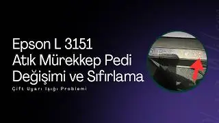 Epson L3151 Atık Mürekkep Pedi Sıfırlama-Epson Yazıcı Uyarı Işığı Sorunu %100 Ücretsiz! Kesin Çözüm