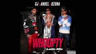 CJ Ft  Anuel AA y Ozuna   Whoopty Latin Mix