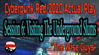 Session 6, Visiting The Underground Slums - Cyberpunk 2020/Red Actual Play