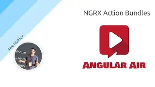 AngularAir - NGRX Action Bundles with Iliya Idakiev