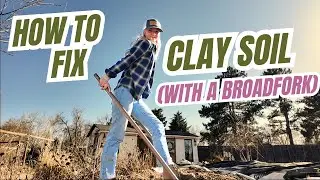 How to fix clay soil to grow a garden (with a broadfork)!