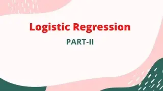 Lecture-41: Logistic Regression -Theory (Part-II)