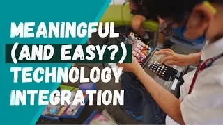 How to Integrate Technology into Learning Meaningfully