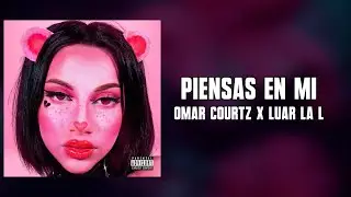OMAR COURTZ x LUAR LA L - PIENSAS EN MI (Letra) l PRIMERA MUSA