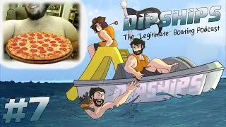 DipShips - EP 7: A Pizzas Worth Of Nipples
