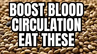 Boost Blood Circulation Effectively with 5 Nutrient-Rich Seeds