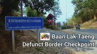 🇹🇭 Baan Lak Taeng Defunct Thailand - Burma Border Checkpoint | Chiang Mai