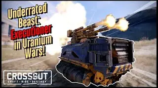 Underrated Beast: Executioner in Uranium Wars - Crossout