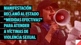 Manifestación reclamó al Estado “medidas efectivas” para atender a víctimas de violencia sexual