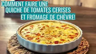 COMMENT FAIRE UNE QUICHE DE TOMATES CERISES ET FROMAGE DE CHÈVRE!