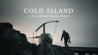 COLD ISLAND - A Helicopter Travel Series  |  Trailer