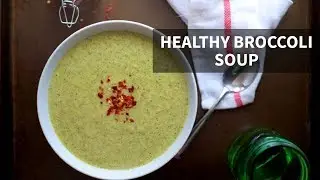 Best Healthy Broccoli Soup | creamy broccoli soup recipe
